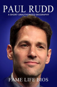 Title: Paul Rudd A Short Unauthorized Biography, Author: Fame Life Bios