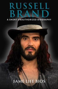 Title: Russell Brand A Short Unauthorized Biography, Author: Fame Life Bios