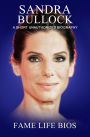 Sandra Bullock A Short Unauthorized Biography