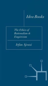Title: The Ethics of Rationalism & Empiricism, Author: Irfan Ajvazi