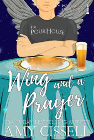 Title: Wing and a Prayer: A Short Paranormal Fallen Angel/Psychic Romance, Author: Amy Cissell