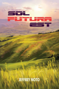 Title: Sol Futura Est, Author: Jeffrey Noto