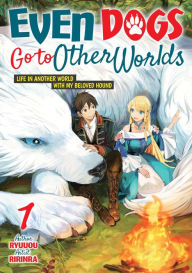 Title: Even Dogs Go to Other Worlds: Life in Another World with My Beloved Hound, Vol. 1, Author: Ryuuou