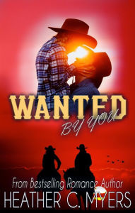 Title: Wanted by You, Author: Heather C. Myers