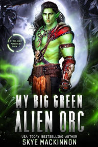 Title: My Big Green Alien Orc, Author: Skye Mackinnon