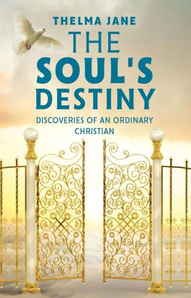 The Soul's Destiny: Discoveries of an Ordinary Christian