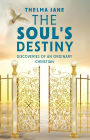 The Soul's Destiny: Discoveries of an Ordinary Christian