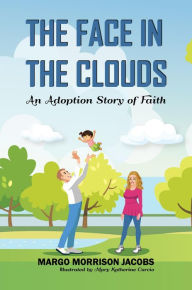 Title: The Face In The Clouds: An Adoption Story of Faith, Author: Margo Jacobs