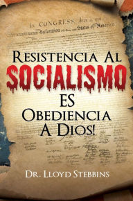 Title: RESISTENCIA AL SOCIALISMO ES OBEDIENCIA A DIOS!, Author: Dr. Lloyd H. Stebbins