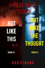 Title: Ilse Beck FBI Suspense Thriller Bundle: Not Like This (#4) and Not Like She Thought (#5), Author: Ava Strong