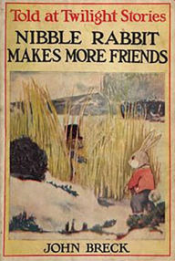 Title: Nibble Rabbit Makes More Friends, Author: John Breck