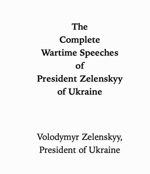 The Complete Wartime Speeches of President Zelenskyy of Ukraine