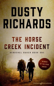 Title: The Horse Creek Incident (Herschel Baker Series #1), Author: Dusty Richards