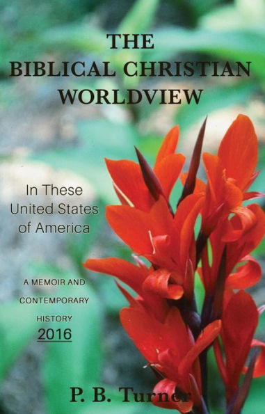 THE BIBLICAL CHRISTIAN WORLDVIEW - 2016: In These United States of America