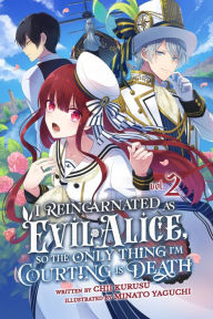 Title: I Reincarnated As Evil Alice, So the Only Thing I'm Courting Is Death! Vol. 2, Author: Chii Kurusu
