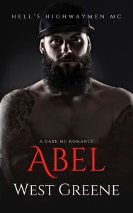 Title: Abel: A Dark MC Romance, Author: West Greene