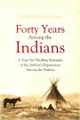 Forty Years Among the Indians