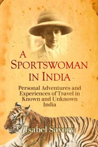Title: A Sportswoman in India, Author: Isabel Savory