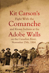 Title: Kit Carson's Fight With the Comanche and Kiowa Indians, Author: George H. Pettis