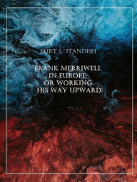 Title: Frank Merriwell in Europe: or Working His Way Upward, Author: Burt L. Standish