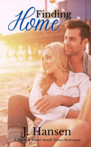 Title: Finding Home: A Short & Sweet Small-town Romance, Author: Jess Hansen