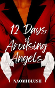 Title: 12 Days of Arousing Angels, Author: Naomi Blush