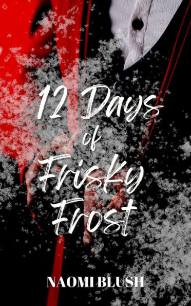 12 Days of Frisky Frost: A Revenge Enemies to Lovers Romance