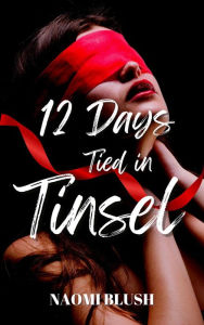 Title: 12 Days of Tied in Tinsel: A BDSM Blackmail Dark Romance, Author: Naomi Blush