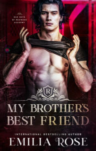 Title: My Brother's Best Friend: A Steamy Secret Forbidden Romance, Author: Emilia Rose