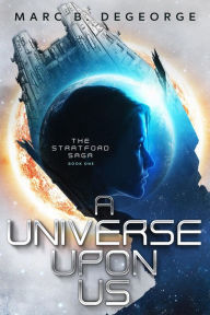 Title: A Universe Upon Us, Author: Marc Degeorge