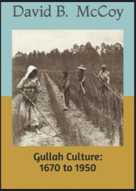 Title: Gullah Culture: 1670 to 1950, Author: David B. Mccoy