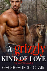Title: A Grizzly Kind of Love, Author: Georgette St. Clair