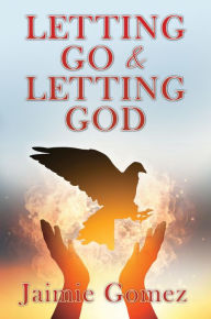 Title: Letting go & letting God, Author: Jaimie Gomez