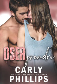 Title: Oser prendre, Author: Carly Phillips