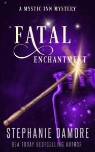 Title: Fatal Enchantment: A Paranormal Cozy Mystery, Author: Stephanie Damore