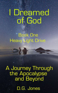 Title: I Dreamed of God: Heavy Light Drive, Author: D. G. Jones