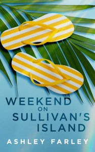 Title: Weekend on Sullivan's Island, Author: Ashley Farley