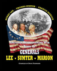 Title: AMERICAN REVOLUTIONARY WAR TIMES OF GENERALS LEE - SUMTER - MARION, Author: Doug Foxworth