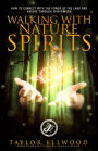 Walking with Nature Spirits: How to Connect with the Power of the Land and Nature through Spirit Work