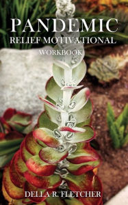 Title: Pandemic Relief: Motivational Workbook, Author: Della Fletcher
