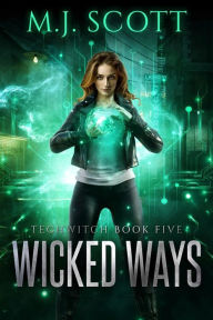 Title: Wicked Ways: A Futuristic Urban Fantasy Novel, Author: M. J. Scott