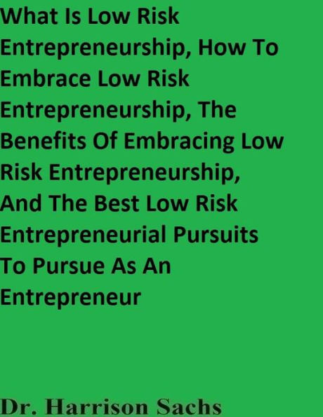 What Is Low Risk Entrepreneurship And How To Embrace Low Risk Entrepreneurship