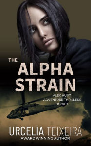 Title: The Alpha Strain: An Alex Hunt Adventure Thriller, Author: Urcelia Teixeira