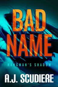 Title: Bad Name, Author: A. J. Scudiere