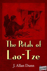 Title: The Petals of Lao-Tze, Author: J. Allan Dunn