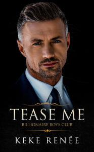 Title: Tease Me: A Workplace Forced Proximity Billionaire Romance, Author: Keke Renee