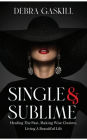 Single & Sublime: Healing The Past, Making Wise Choices, Living A Beautiful Life
