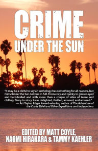 Title: Crime Under the Sun: A Sisters in Crime Anthology, Author: Matt Coyle