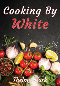 Title: Cooking by White, Author: Thelma Clark