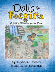 Title: Dolls for Regina: A Child Missionary is Born, Author: Ken ORR